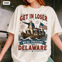 Comfort Colors Get In Loser Crossing Delaware Shirt George Washington July 4th
