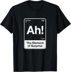 Ah The Element of Surprise T-Shirt