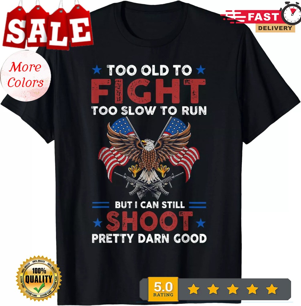 2025/Too Old To Fight Too Slow To Run But I Can Still Shoot T-Shirt