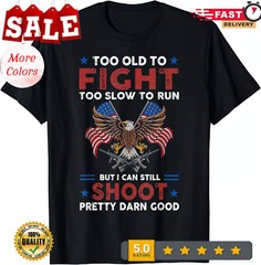 2025/Too Old To Fight Too Slow To Run But I Can Still Shoot T-Shirt