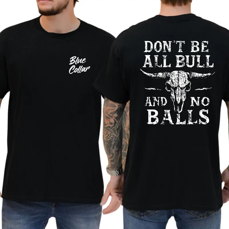 Don’t Be All Bull And No Balls T-Shirt, Mens Shirts Funny Bluecollar, Humor Grap
