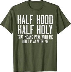 Half Hood Half Holy Funny Saying Humor Christian Men Women T-Shirt