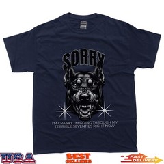 Funny Dog Sorry I Am Cranky I’m Going Through My Terrible 70 T-Shirt