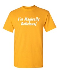 I’m Magically Delicious Sarcastic Humor Graphic Novelty Funny T Shirt