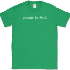 Grunge Is Dead T-Shirt Funny Music Humor Gift Novelty Text Tee