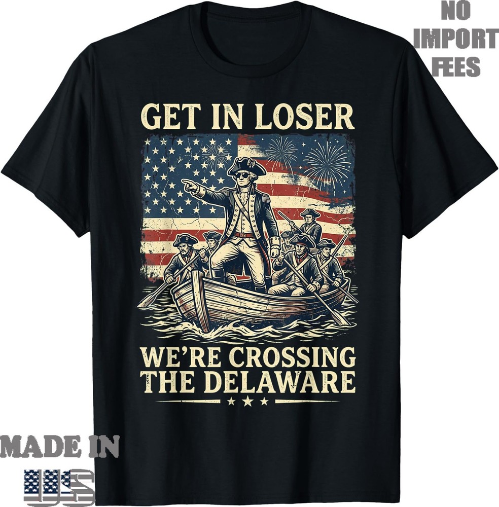 Vintage 4th of July Get in Loser We’re Crossing The Delaware T-Shirt,Unisex Tee