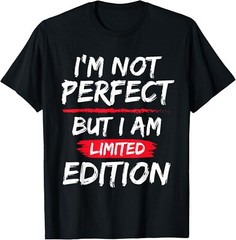 I_m Not Perfect But I Am Limited Edition Motivational Quote T-Shirt