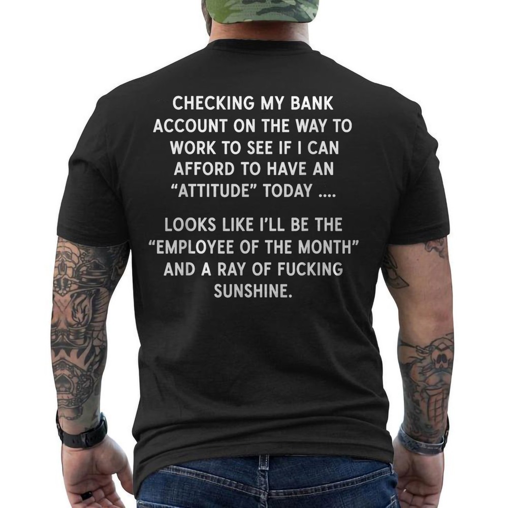 Checking My Bank Account On The Way to Work to See If I Can ON BACK T-Shirt