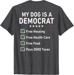 (On BACK) My Dog is A Democrat T-Shirt, Funny Political Pet Humor Tee