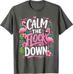 Funny Flamingo Calm The Flock Down Beach Tropical Summer T-Shirt