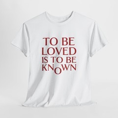 To Be Loved Is To Be Known Tee | Quote Typography Shirt