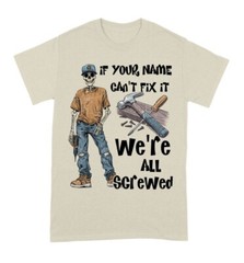 Personalized If Your Name Can’t Fix It We’re All Screwed T-Shirt S-5XL
