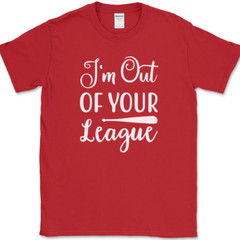 I’m Out of Your League T-Shirt Funny Dating Baseball Humor Text Tee