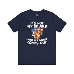 It’s Not 4th Of July Until My Wiener Comes Out T-Shirt