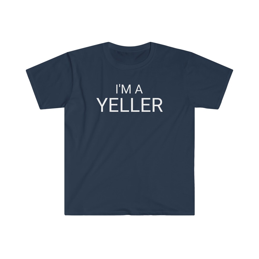 I’m A Yeller Funny Unisex Softstyle T-Shirt