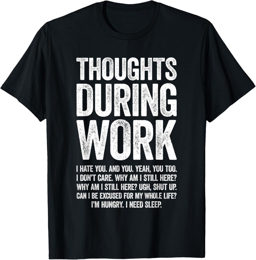 Thoughts During Work Shirt Funny Men Women Hate Work Sucks Gift Unisex T-Shirt