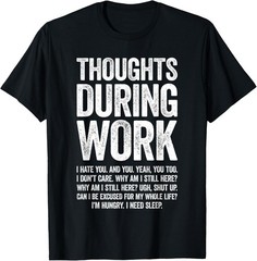 Thoughts During Work Shirt Funny Men Women Hate Work Sucks Gift Unisex T-Shirt