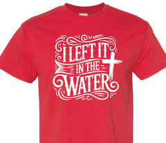 I Left It In The Water Baptism religious spiritual faith hope love shirt charity