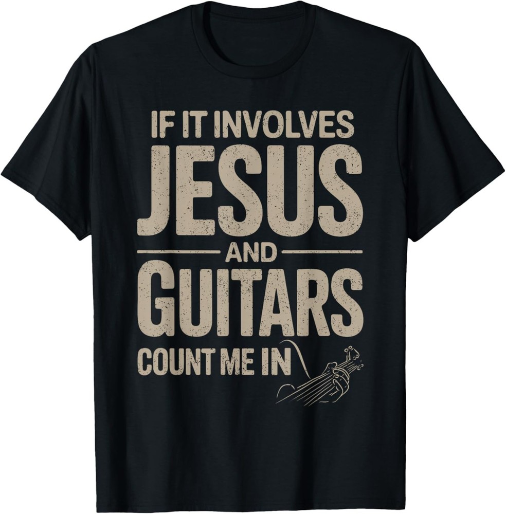 If It Involves Jesus and Guitars Count Me in Guitarist Gifts T-Shirt
