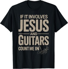 If It Involves Jesus and Guitars Count Me in Guitarist Gifts T-Shirt