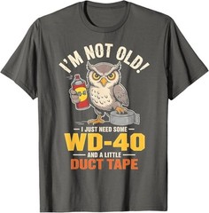 Owl I’m Not Old I Just Need Some WD-40 & A Little Duct Tape T-Shirt
