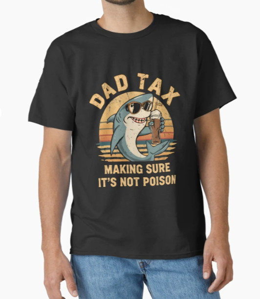 Dad Tax Making Sure It’s Not Poison Funny Father Dad Humor T-Shirt