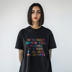 Positive Affirmation T-Shirt – Be The Reason Someone Feels Welcomed Loved A106