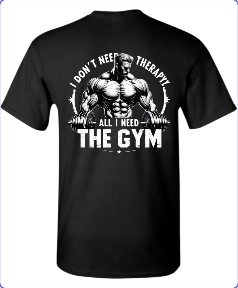 I Dont Need Therapy Gym Men’s T-Shirt Till I Collapse Small To 3X-Large