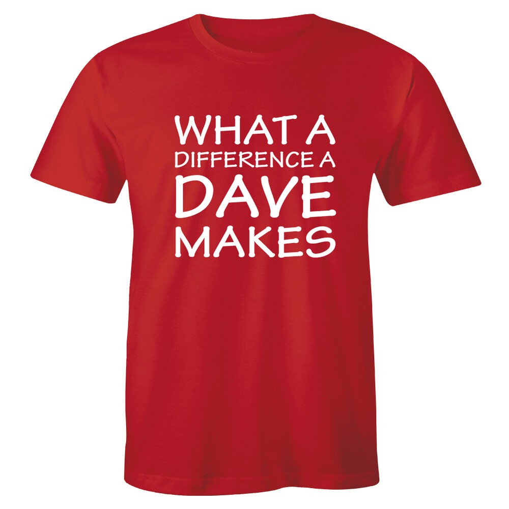 What A Difference A DAVE Makes TShirt – David T Shirt – Funny Gift Idea Tee