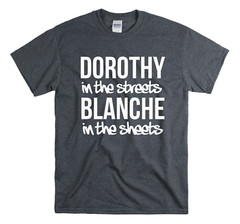 Golden Girls – Dorothy in the streets Blanche in the sheets Golden Girls Shirt