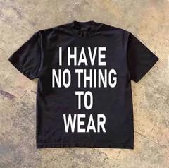 I HAVE NO THING TO WEAR Unisex Tee S-5XL