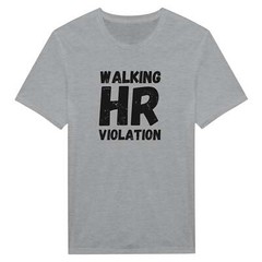 Funny Work T-Shirt – Walking HR Violation