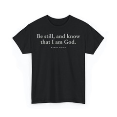 Funny Be Still, and Know that I Am God Psalm 46:10 Bible Unisex T-Shirt
