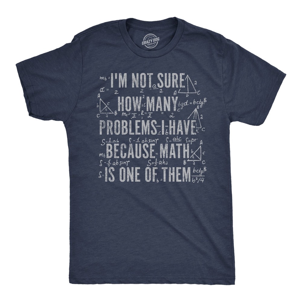 Mens Funny T Shirts Im Not Sure How Many Problems I Have Because Math In One of