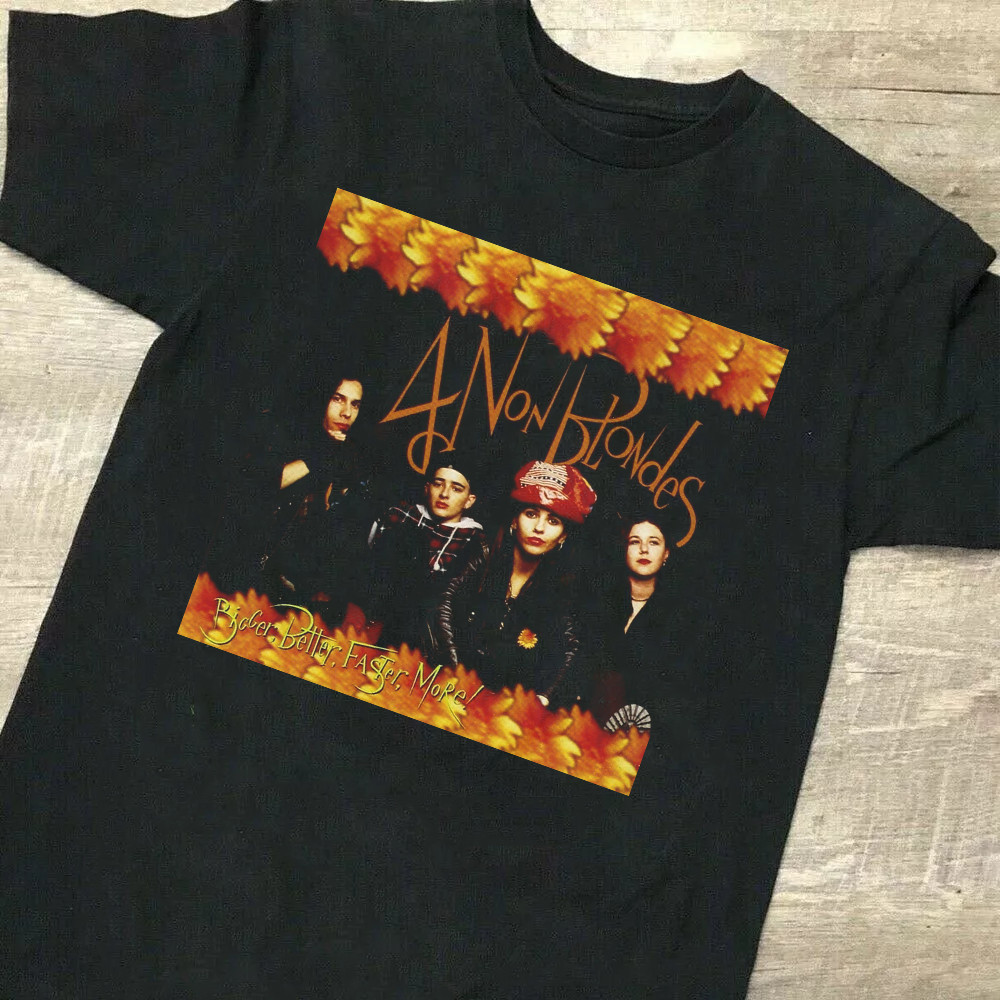 4 Non Blondes Bigger, Better, Faster, More T Shirt Full Size S-5XL