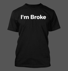 I’m Broke – Men’s Soft & Comfortable T-Shirt