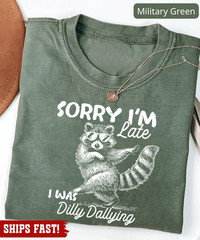 Funny Raccoon Sorry I’m Late I Was Dilly Dallying T-Shirt, Sarcastic Humor Tee