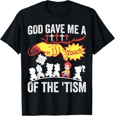 God Gave Me A Touch Of The ‘Tism T-Shirt