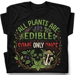 All Plants Are Edible Mushrooms T-Shirt Skull Poisonous Plants Graphic Tee