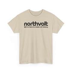 Northvolt Defunct Battery Company T-Shirt We’re Here To Make Oil History Tee