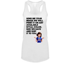 Custom Send Me Your Image And What Color We Print And Ship It To You T Shirt