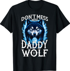 Don’t Mess with Daddy Wolf Men Dad Wolf Lovers Father T-Shirt