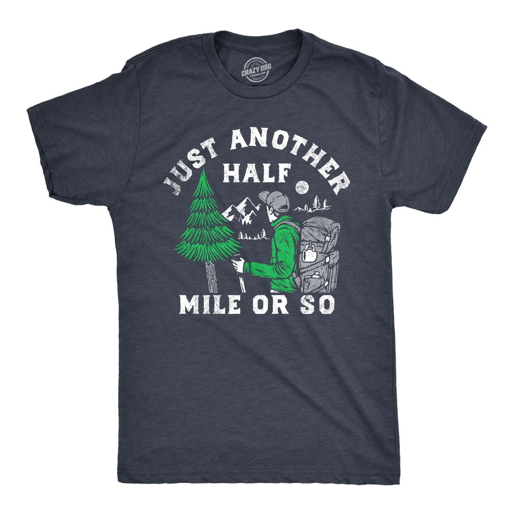 Mens Just Another Half Mile Or so T Shirt Funny Outdoor Lovers Hiking Joke Tee