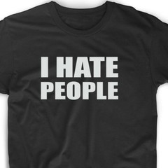 I Hate People Funny T Shirt Cute Gift Tee Antisocial Adult Humor Men’s Women’s