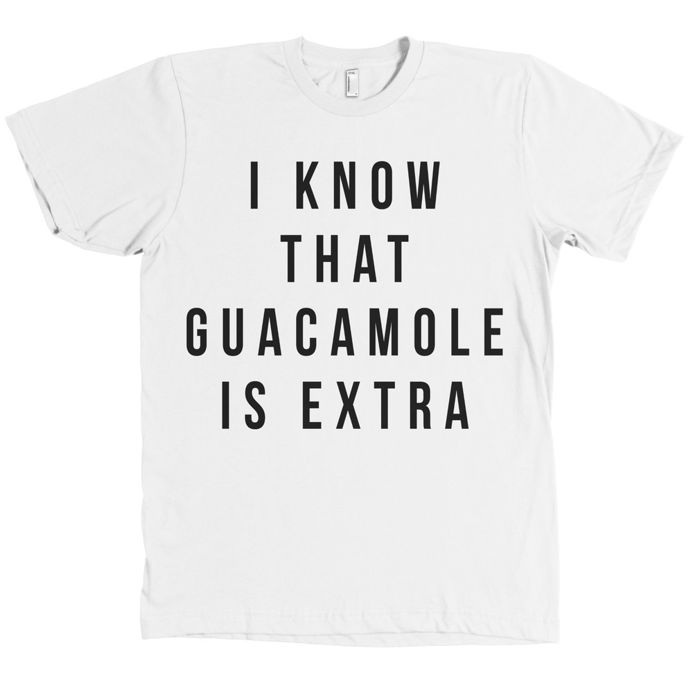 I Know That Guacamole Is Extra Bella+Canvas Chipotle Guac T Shirt Tee NEW