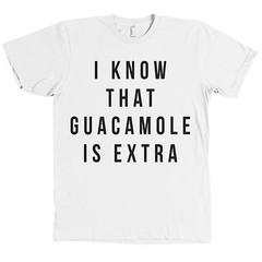 I Know That Guacamole Is Extra Bella+Canvas Chipotle Guac T Shirt Tee NEW