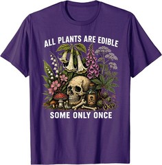 All Plants are Edible Some Only Once Funny Men Women T-Shirt