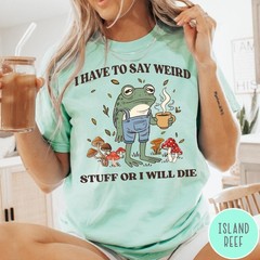 I Have to Say Weird Stuff Shirt Funny Vintage Frog Unisex Humor Graphic Tee