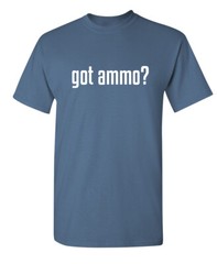 Do You Have Ammo Humor Graphic Super Soft Ring Spun Novelty Funny T Shirt