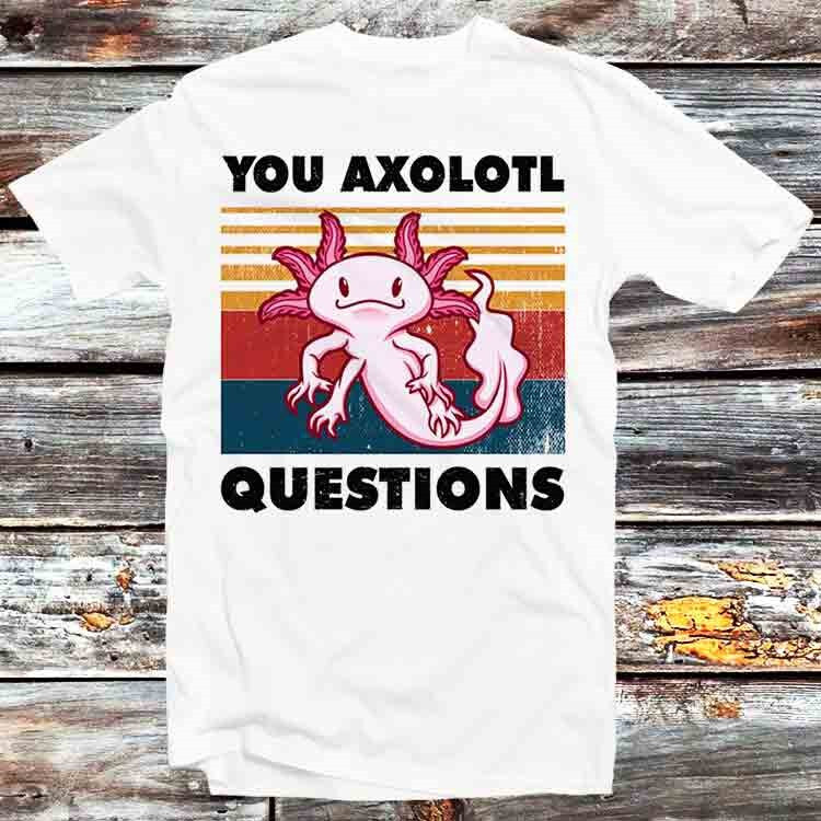 You Axolotl Questions Retro 90s T Shirt B702